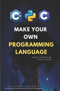 Paperback Make Your Own Programming Language: Design, Build, and Master Your Own Code Book