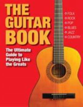 Paperback The Guitar Book: The Ultimate Guide to Playing Like the Greats Book