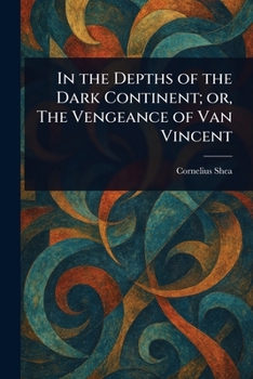 In the Depths of the Dark Continent; or, The Vengeance of Van Vincent
