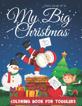 Paperback My Big Christmas Coloring Book For Toddlers: 50 Cute Christmas Designs Including Santa, Christmas Trees, Reindeer, Snowman and More! Book