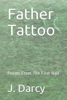 Paperback Father Tattoo: Poems From The First Half Book