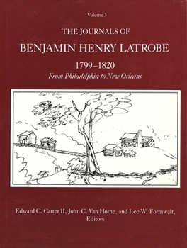 Hardcover The Journals of Benjamin Henry Latrobe 1799-1820 (Series 1): Volume 3 1-3, from Philadelphia to New Orleans Book