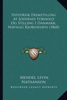 Historisk Fremstilling Af Jodernes Forhold Og Stilling I Danmark, Navnlig Kjobenhavn (1860)