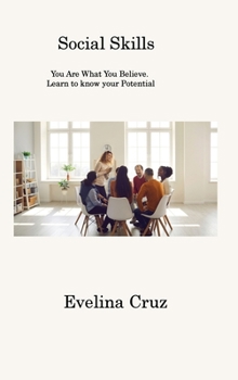 Hardcover Social Skills: You Are What You Believe. Learn to know your Potential Book