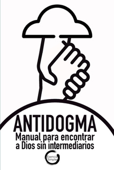 Paperback Antidogma: Manual para encontrar a Dios sin intermediarios [Spanish] Book