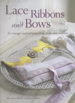 Paperback Lace Ribbons and Bows: 35 Vintage-Inspired Projects to Make and Treasure Book