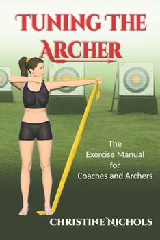 Paperback Tuning the Archer: The Exercise Manual for Coaches and Archers Book