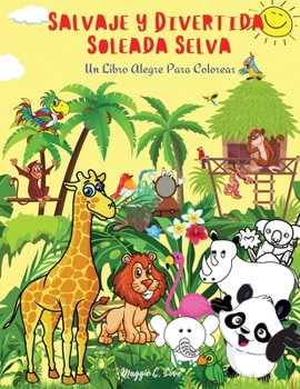 Paperback Salvaje Y Divertida Soleada Selva - Un Libro Alegre Para Colorear: 101 Animales Ex?ticos, Aves y Peces, Plantas y frutas fant?sticas, Incre?ble Libro [Spanish] Book