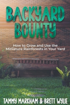 Paperback Backyard Bounty: how to Grow and Use the Miniature Rainforests in your Yard Book