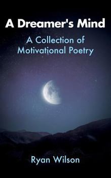 Paperback A Dreamer's Mind: A Collection of Motivational Poetry Book