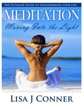 Paperback Meditation - Moving Into the Light: The Ultimate Guide to transforming your life Book