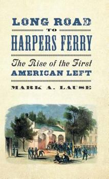 Hardcover Long Road to Harpers Ferry: The Rise of the First American Left Book