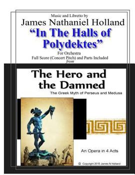 In the Halls of Polydektes: For Orchestra, Full Score (Concert Pitch) and Parts Included (The Hero and the Damned