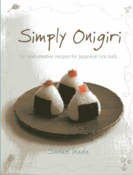 Paperback Simply Onigiri: Fun And Creative Recipes For Japanese Rice Balls Book