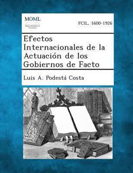 Paperback Efectos Internacionales de La Actuacion de Los Gobiernos de Facto [Spanish] Book