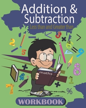 Paperback Addition and Subtraction: Workbook , Math Basics for kids age 3-5 ,25 activity Pages of Addition and Subtraction, less than and greater than. Book