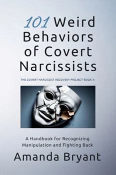 Paperback 101 Weird Behaviors of Covert Narcissists: A Handbook for Recognizing Manipulation and Fighting Back (The Covert Narcissist Recovery Project) Book