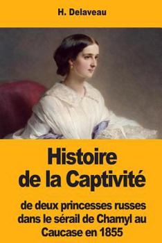 Paperback Histoire de la Captivité de deux princesses russes dans le sérail de Chamyl au Caucase en 1855 [French] Book