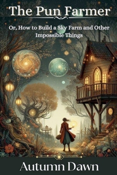 The Pun Farmer: Or, How to Build a Sky Farm and Other Impossible Things