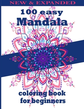 100 easy Mandala coloring book for beginners: Unique Mandala Designs and Stress Relieving Patterns for Adult Relaxation, Meditation, and Happiness (Ma