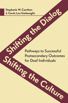 Hardcover Shifting the Dialog, Shifting the Culture: Pathways to Successful Postsecondary Outcomes for Deaf Individuals Volume 7 Book