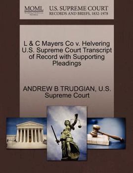 Paperback L & C Mayers Co V. Helvering U.S. Supreme Court Transcript of Record with Supporting Pleadings Book