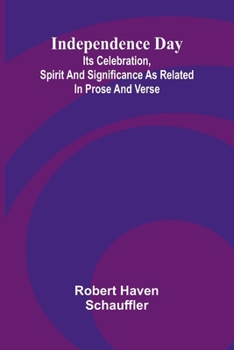 Paperback Independence Day: Its Celebration, Spirit And Significance As Related In Prose And Verse Book