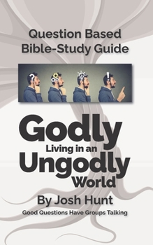Paperback Question-based Bible Study Guide - Godly Living in an Ungodly World: Good Questions Have Groups Talking Book