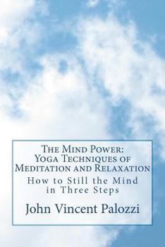 Paperback The Mind Power: Yoga Techniques of Meditation and Relaxation: How to Still the Mind in Three Steps Book