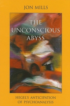 Paperback The Unconscious Abyss: Hegel's Anticipation of Psychoanalysis Book