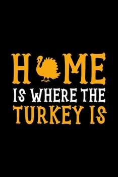 Home Is Where The Turkey Is: Notebook Journal Composition Blank Lined Diary Notepad 120 Pages Paperback Black Solid Turkey
