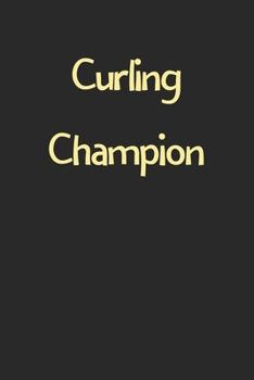 Paperback Curling Champion: Lined Journal, 120 Pages, 6 x 9, Funny Curling Gift Idea, Black Matte Finish (Curling Champion Journal) Book