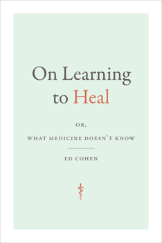Paperback On Learning to Heal: Or, What Medicine Doesn't Know Book