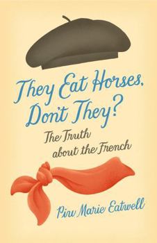 They Eat Horses, Don't They?: The Truth about the French