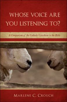 Paperback Whose Voice Are You Listening To?: A Comparison of the Catholic Catechism to the Bible Book