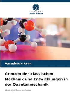 Grenzen der klassischen Mechanik und Entwicklungen in der Quantenmechanik (German Edition)