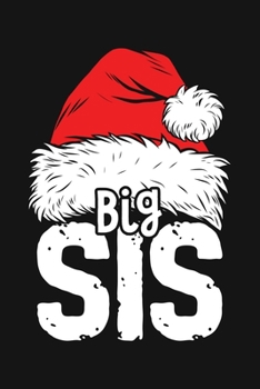 Big Sis: Christmas Lined Notebook, Journal, Organizer, Diary, Composition Notebook, Gifts for Family and Friends