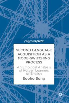 Hardcover Second Language Acquisition as a Mode-Switching Process: An Empirical Analysis of Korean Learners of English Book