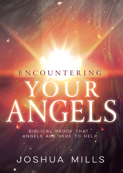 Paperback Encountering Your Angels: Biblical Proof That Angels Are Here to Help Book