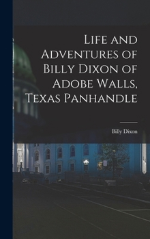 Hardcover Life and Adventures of Billy Dixon of Adobe Walls, Texas Panhandle Book