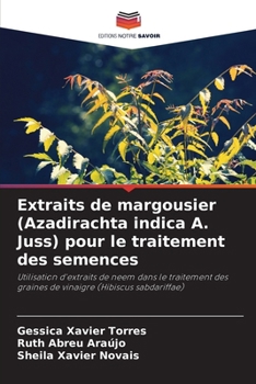 Extraits de margousier (Azadirachta indica A. Juss) pour le traitement des semences (French Edition)