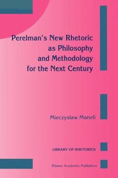 Paperback Perelman's New Rhetoric as Philosophy and Methodology for the Next Century Book