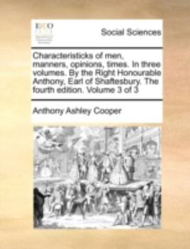 Paperback Characteristicks of Men, Manners, Opinions, Times. in Three Volumes. by the Right Honourable Anthony, Earl of Shaftesbury. the Fourth Edition. Volume Book