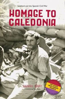 Paperback Homage to Caledonia: Scotland and the Spanish Civil War Book
