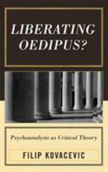 Hardcover Liberating Oedipus?: Psychoanalysis as Critical Theory Book