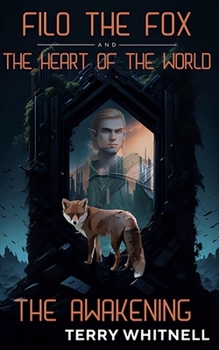 Paperback Filo the Fox and the Heart of the World: The Awakening: Epic Fantasy Fiction for Young Adults and Adults alike Book