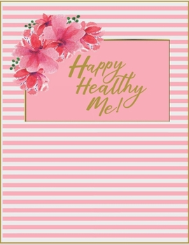 Paperback Happy Healthy Me!: Daily Food and Exercise Journal - 12 Week Health & Happiness Tracker (Stylish Pink, Gold, and White Stripe Cover). Gen Book