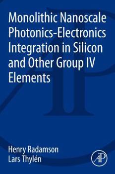 Paperback Monolithic Nanoscale Photonics - Electronics Integration in Silicon and Other Group IV Elements Book