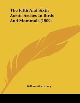 Paperback The Fifth And Sixth Aortic Arches In Birds And Mammals (1909) Book