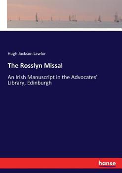 Paperback The Rosslyn Missal: An Irish Manuscript in the Advocates' Library, Edinburgh Book